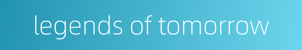 legends of tomorrow的同义词