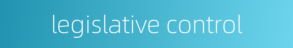 legislative control的同义词