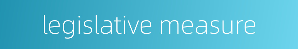 legislative measure的同义词