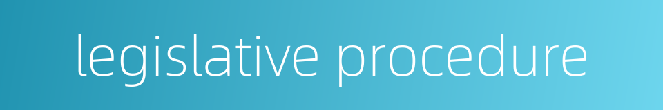 legislative procedure的同义词