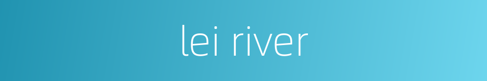 lei river的同义词