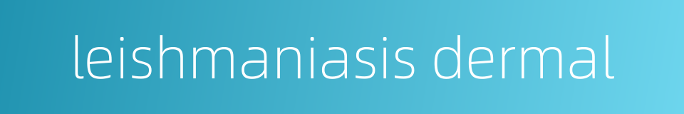 leishmaniasis dermal的同义词