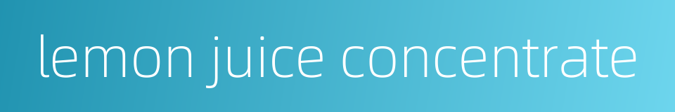 lemon juice concentrate的同义词