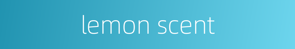 lemon scent的同义词