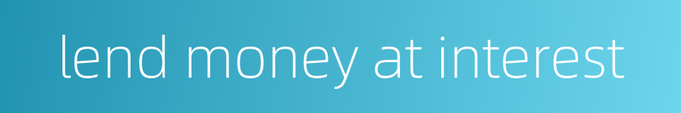 lend money at interest的同义词