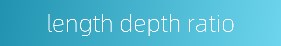 length depth ratio的同义词