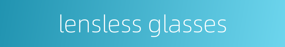 lensless glasses的同义词