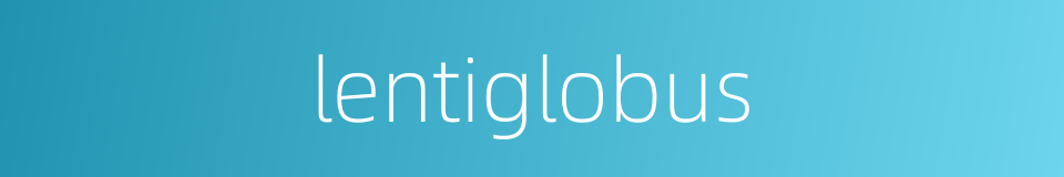 lentiglobus的同义词