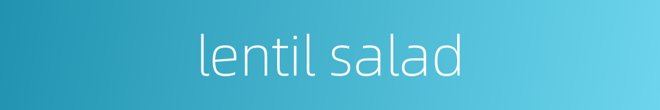 lentil salad的同义词