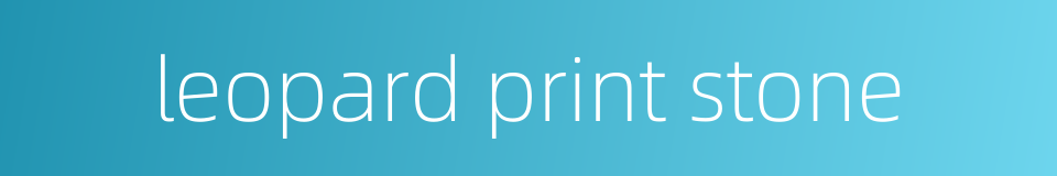 leopard print stone的同义词