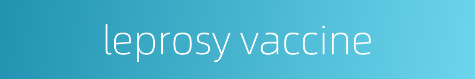 leprosy vaccine的同义词