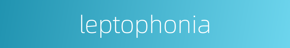 leptophonia的同义词