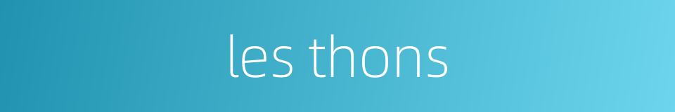 les thons的同义词
