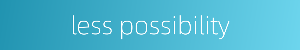 less possibility的同义词