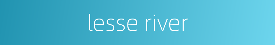 lesse river的同义词