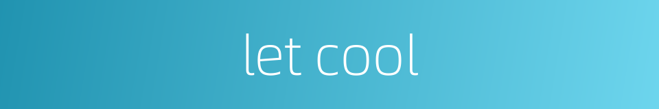 let cool的同义词