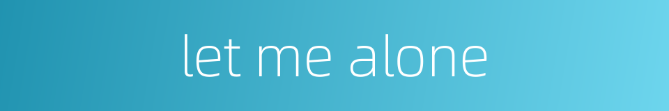 let me alone的同义词
