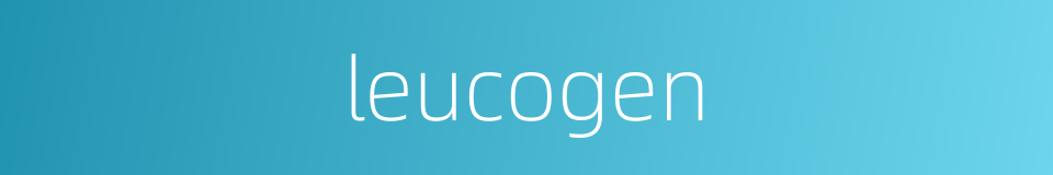 leucogen的同义词