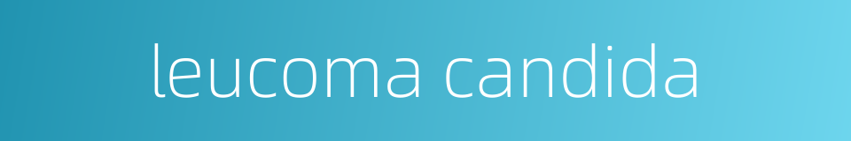 leucoma candida的同义词