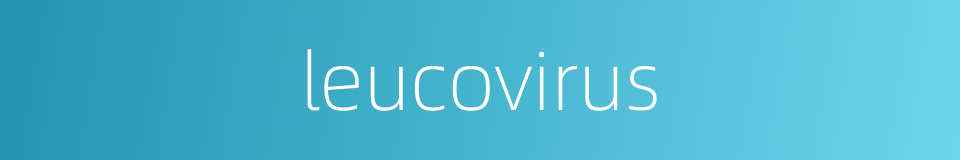 leucovirus的同义词