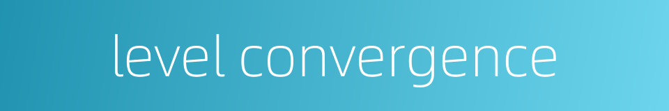 level convergence的同义词