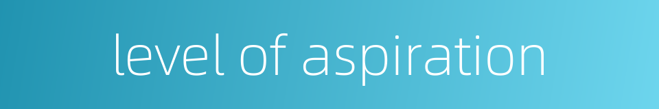 level of aspiration的同义词