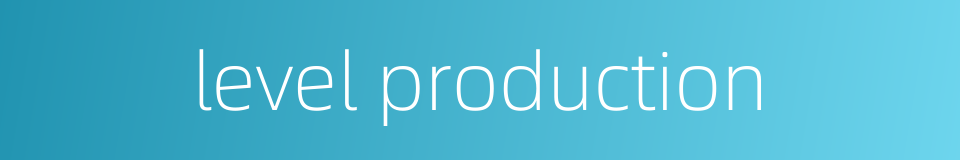 level production的同义词
