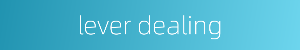 lever dealing的同义词