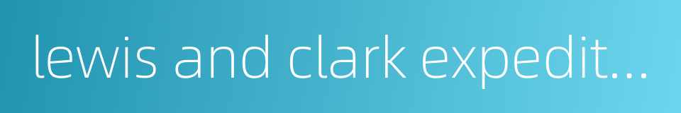 lewis and clark expedition的同义词