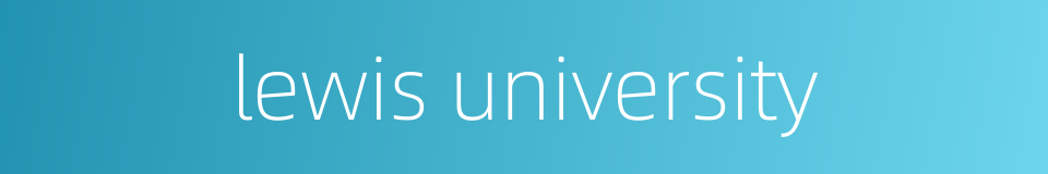 lewis university的同义词