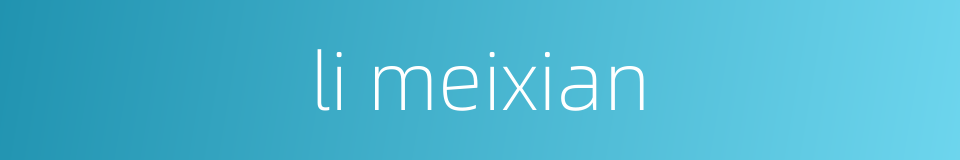li meixian的同义词