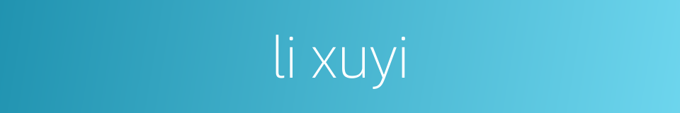 li xuyi的同义词
