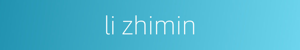 li zhimin的同义词