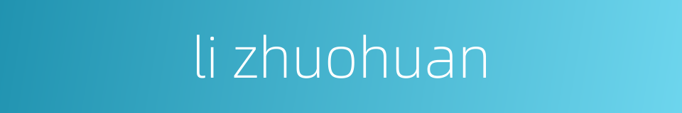 li zhuohuan的同义词