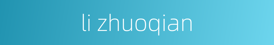 li zhuoqian的同义词