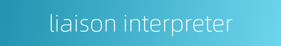 liaison interpreter的同义词