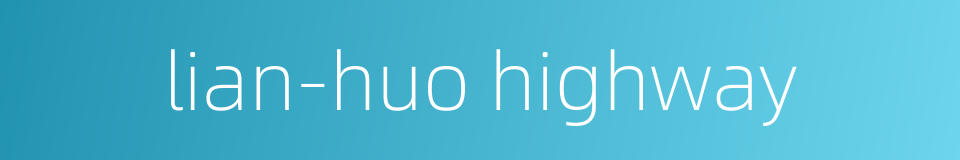 lian-huo highway的同义词