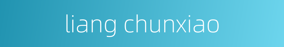 liang chunxiao的同义词