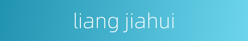 liang jiahui的同义词