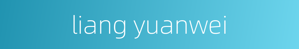 liang yuanwei的同义词