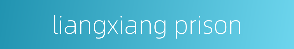 liangxiang prison的同义词
