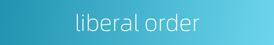 liberal order的同义词