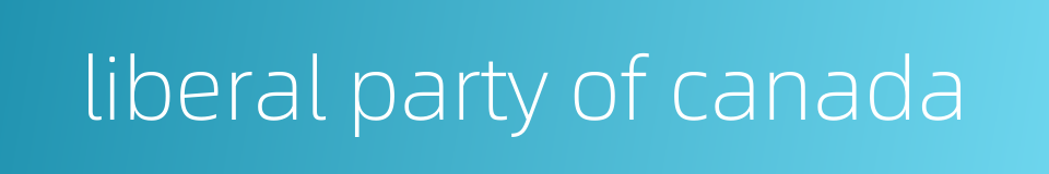 liberal party of canada的同义词