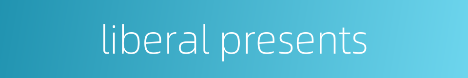 liberal presents的同义词