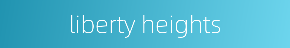 liberty heights的同义词