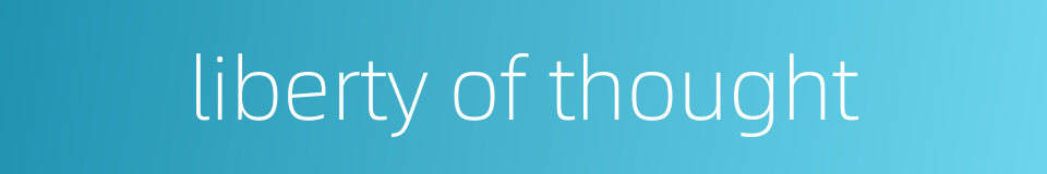 liberty of thought的同义词