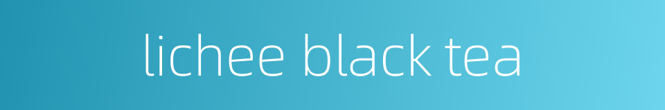 lichee black tea的同义词