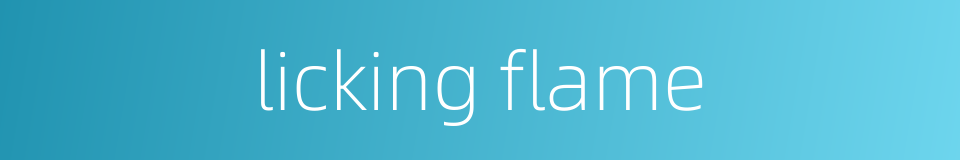 licking flame的同义词