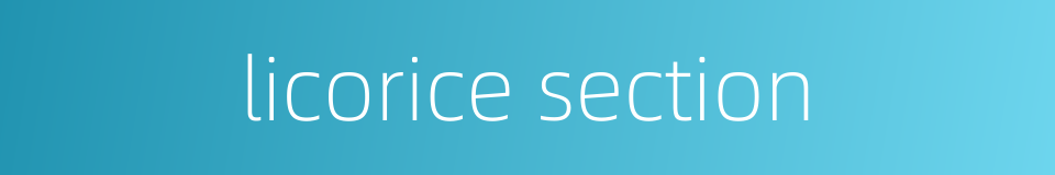 licorice section的同义词