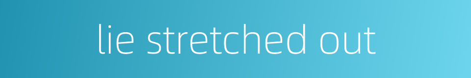 lie stretched out的同义词